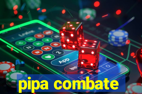 pipa combate